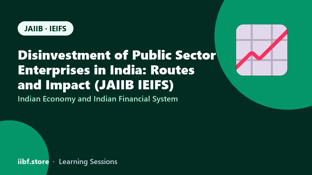 Disinvestment of Public Sector Enterprises in India: Routes and Impact (JAIIB IEIFS)
