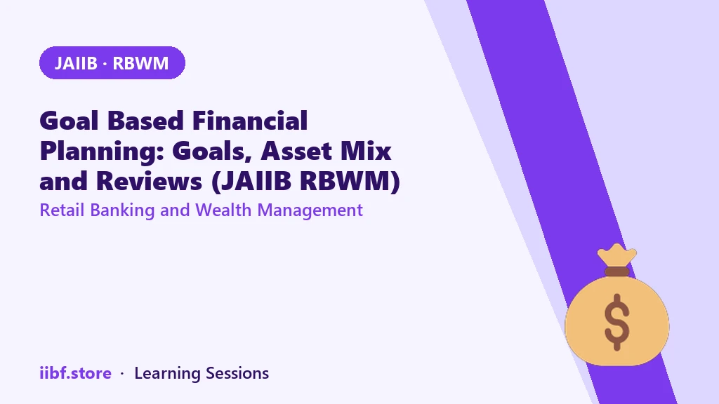 Goal Based Financial Planning: Goals, Asset Mix and Reviews (JAIIB RBWM)