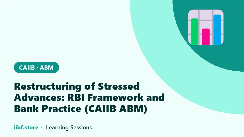 Restructuring of Stressed Advances: RBI Framework and Bank Practice (CAIIB ABM)