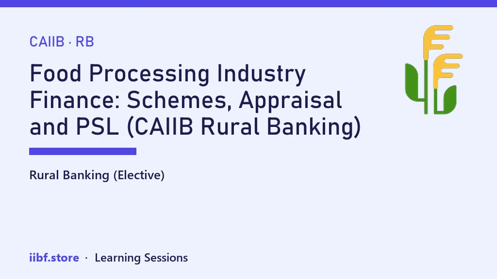 Food Processing Industry Finance: Schemes, Appraisal and PSL (CAIIB Rural Banking)
