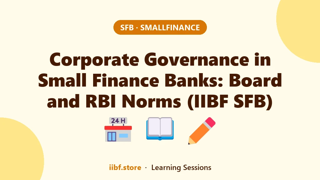 Corporate Governance in Small Finance Banks: Board and RBI Norms (IIBF SFB)