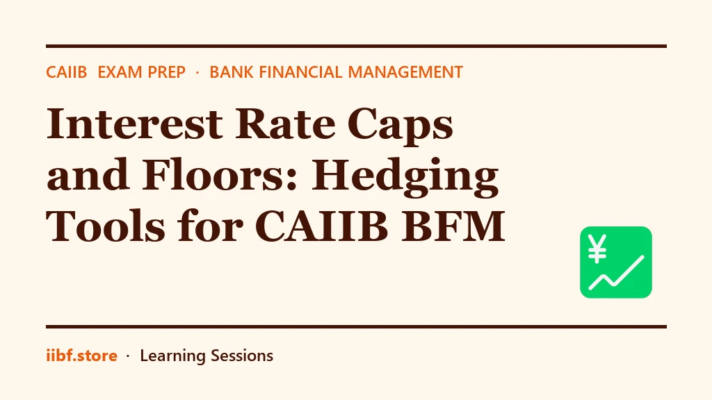 Interest Rate Caps and Floors: Hedging Tools for CAIIB BFM