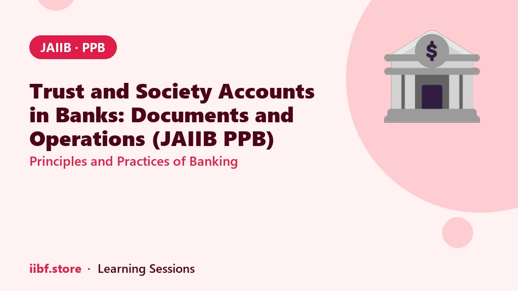 Trust and Society Accounts in Banks: Documents and Operations (JAIIB PPB)