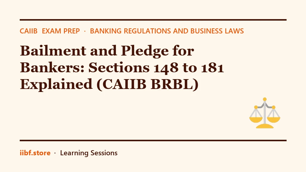 Bailment and Pledge for Bankers: Sections 148 to 181 Explained (CAIIB BRBL)