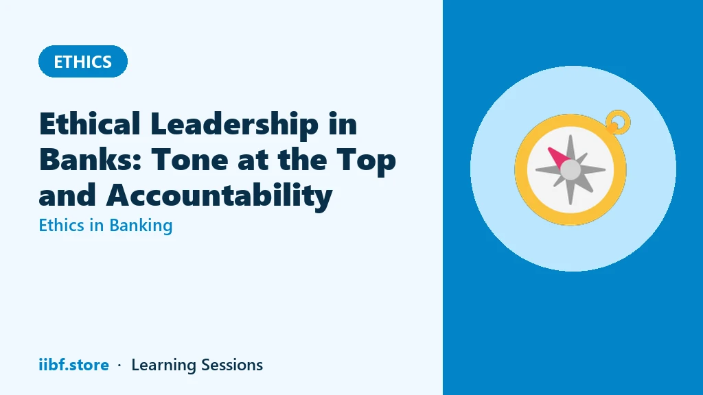 Ethical Leadership in Banks: Tone at the Top and Accountability