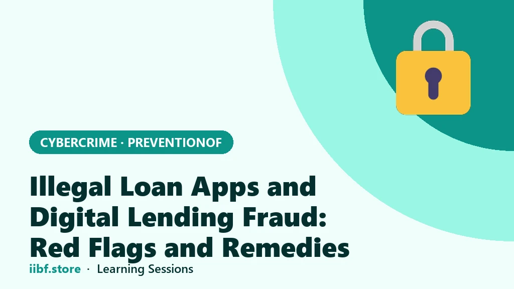 Illegal Loan Apps and Digital Lending Fraud: Red Flags and Remedies
