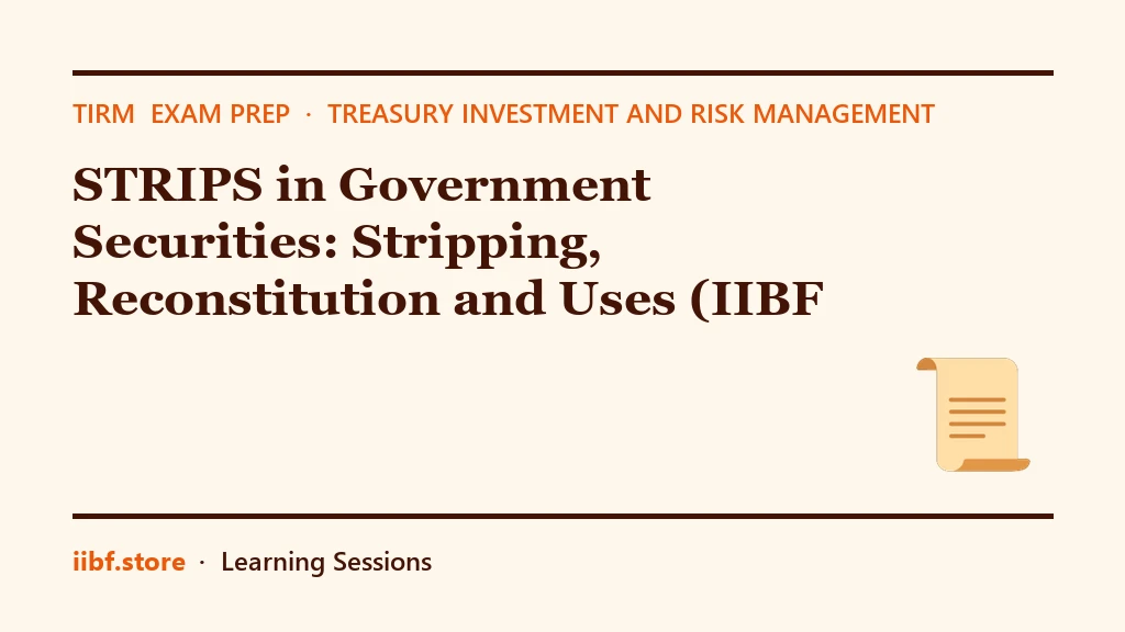 STRIPS in Government Securities: Stripping, Reconstitution and Uses (IIBF TIRM)