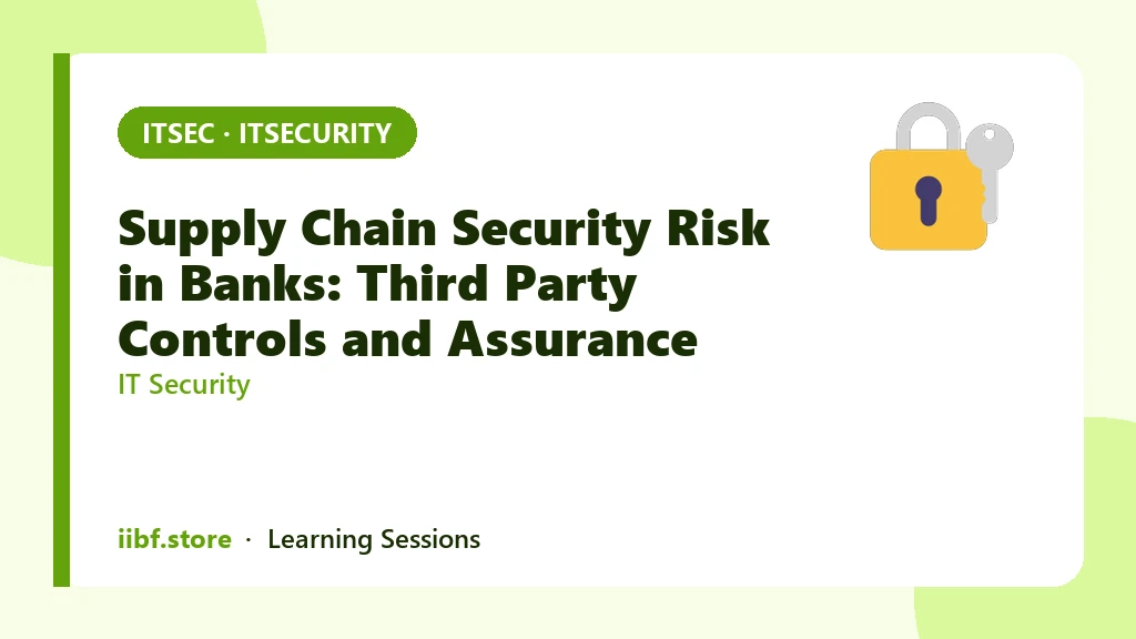 Supply Chain Security Risk in Banks: Third Party Controls and Assurance
