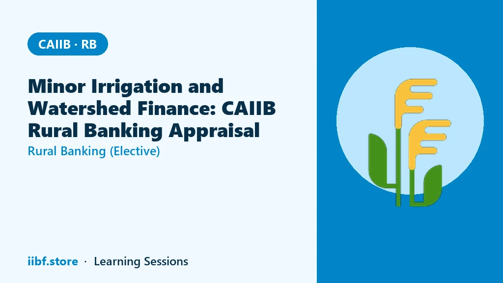 Minor Irrigation and Watershed Finance: CAIIB Rural Banking Appraisal Guide