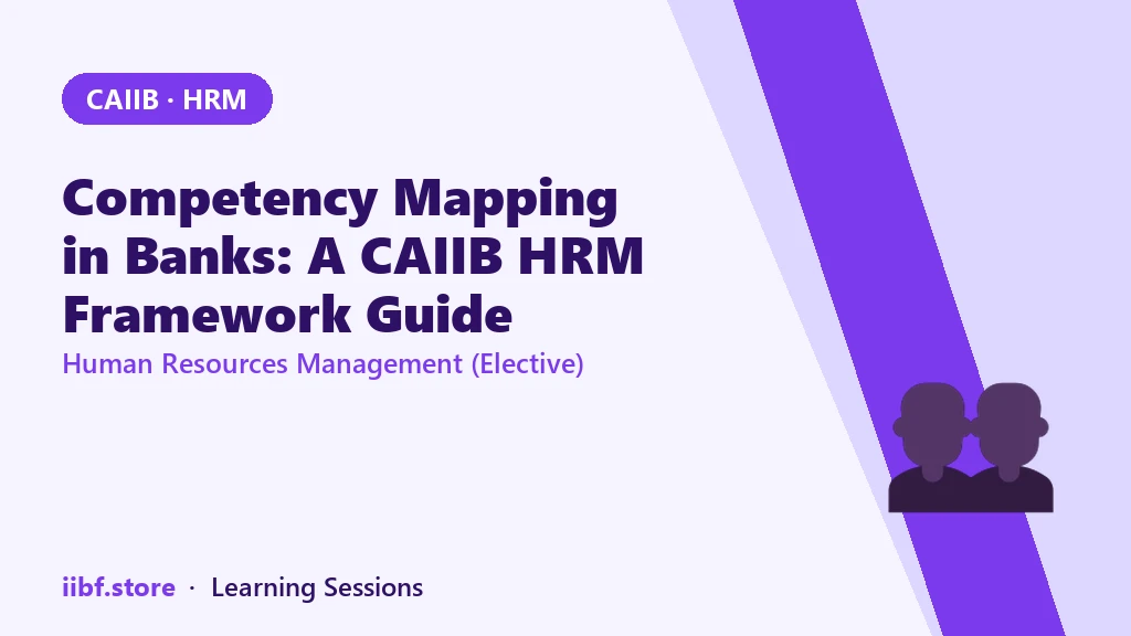 Competency Mapping in Banks: A CAIIB HRM Framework Guide
