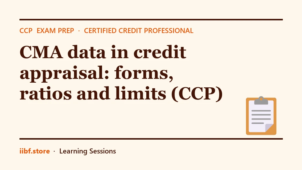 CMA data in credit appraisal: forms, ratios and limits (CCP)