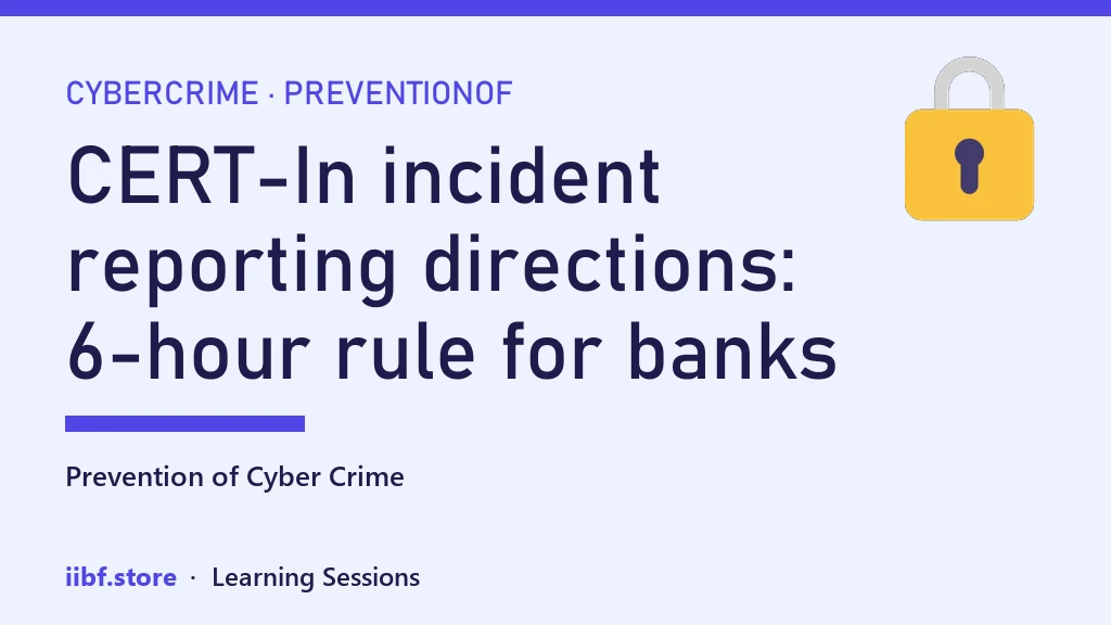 CERT-In incident reporting directions: 6-hour rule for banks