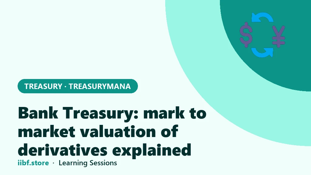 Bank Treasury: mark to market valuation of derivatives explained