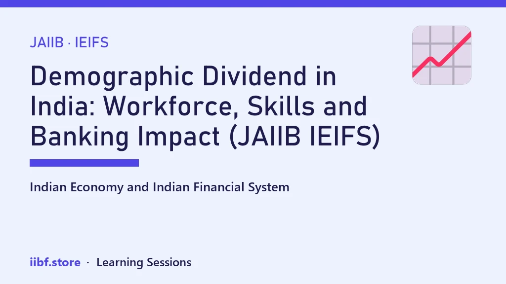 Demographic Dividend in India: Workforce, Skills and Banking Impact (JAIIB IEIFS)