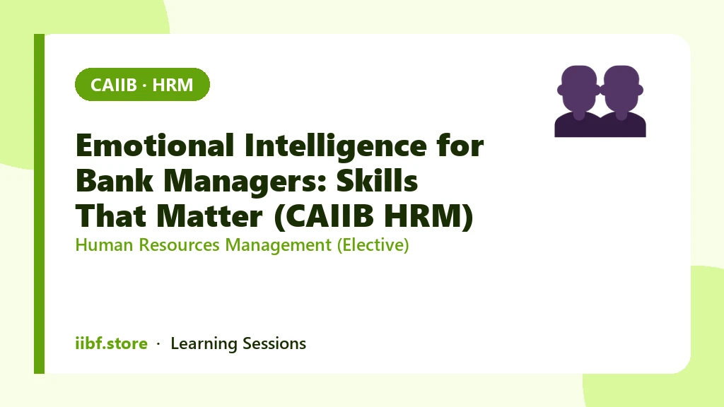 Emotional Intelligence for Bank Managers: Skills That Matter (CAIIB HRM)