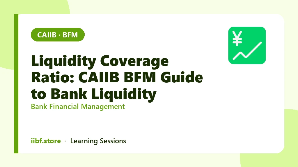 Liquidity Coverage Ratio: CAIIB BFM Guide to Bank Liquidity