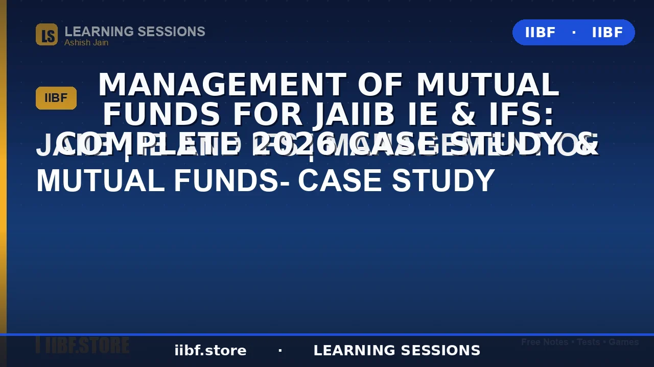 Management of Mutual Funds for JAIIB IE & IFS: Complete 2026 Case Study &