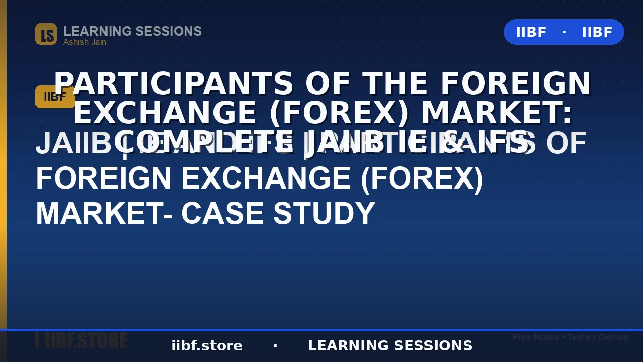 Participants of the Foreign Exchange (Forex) Market: Complete JAIIB IE & IFS