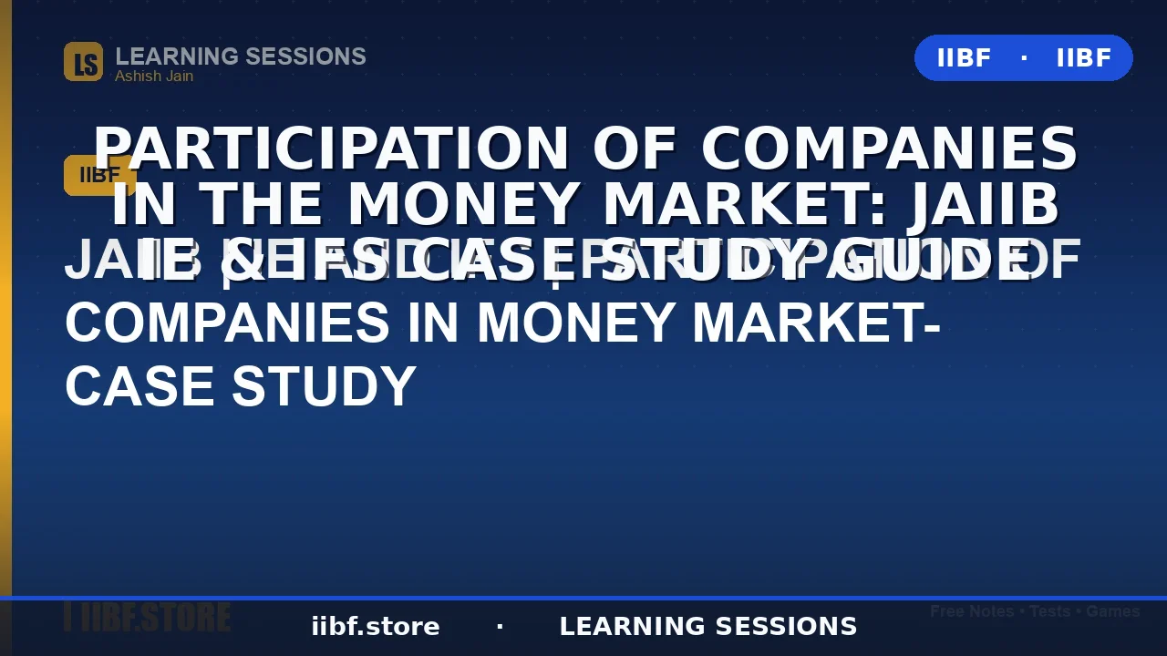 Participation of Companies in the Money Market: JAIIB IE & IFS Case Study Guide