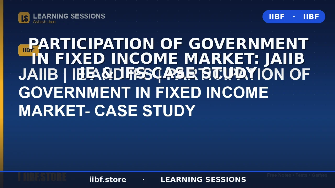 Participation of Government in Fixed Income Market: JAIIB IE & IFS Case Study