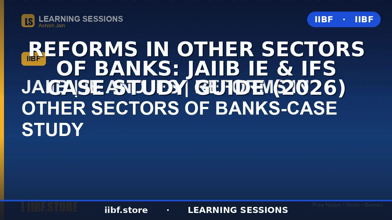 Reforms in Other Sectors of Banks: JAIIB IE & IFS Case Study Guide (2026)