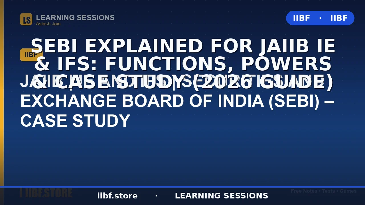 SEBI Explained for JAIIB IE & IFS: Functions, Powers & Case Study (2026 Guide)