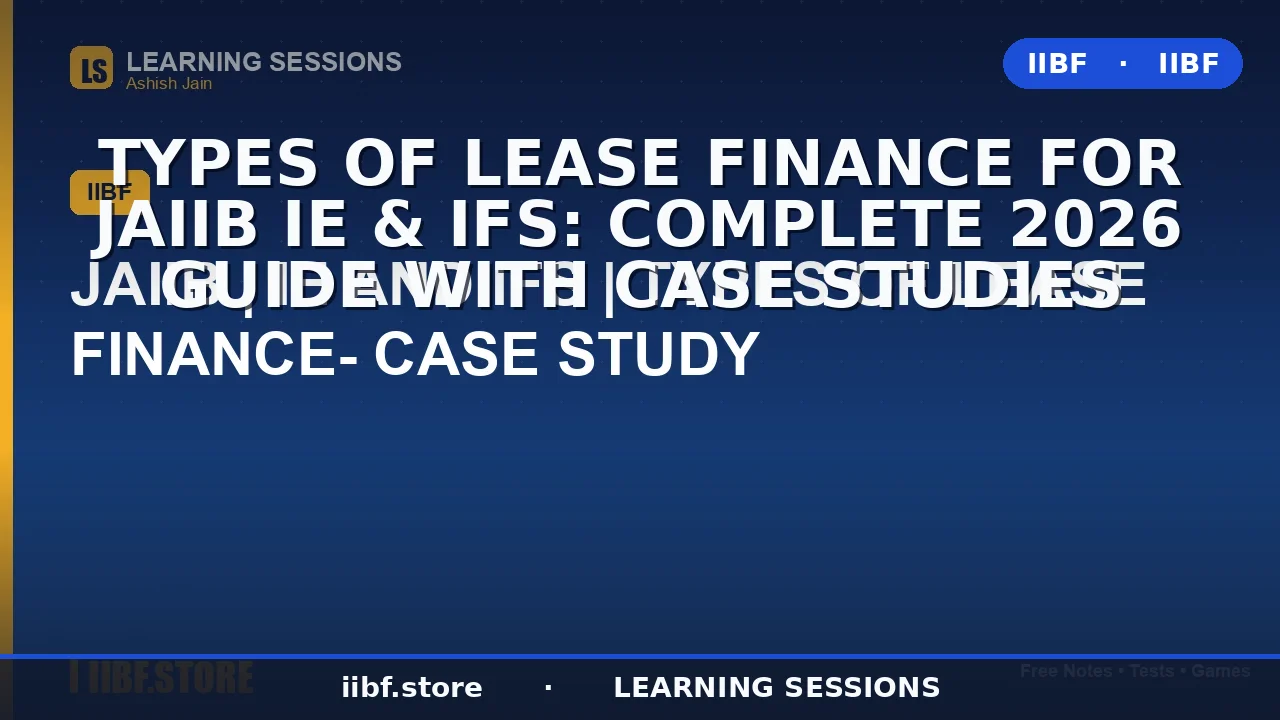 Types of Lease Finance for JAIIB IE & IFS: Complete 2026 Guide with Case Studies