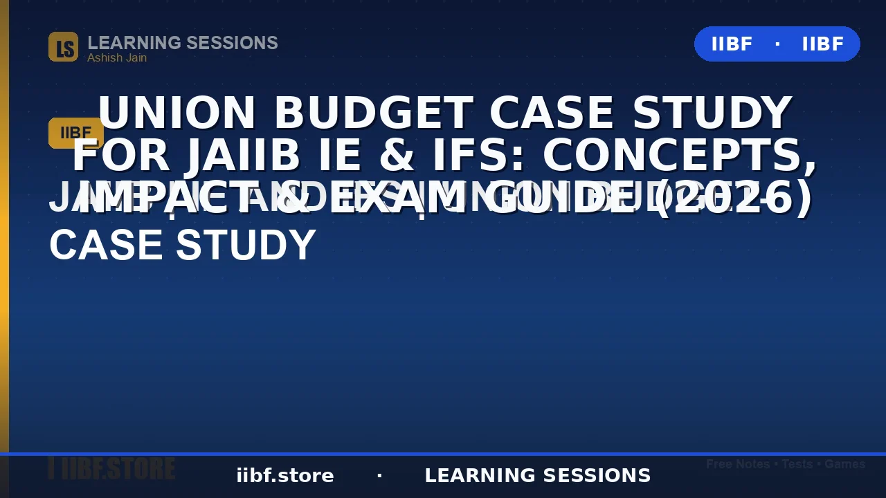 Union Budget Case Study for JAIIB IE & IFS: Concepts, Impact & Exam Guide (2026)