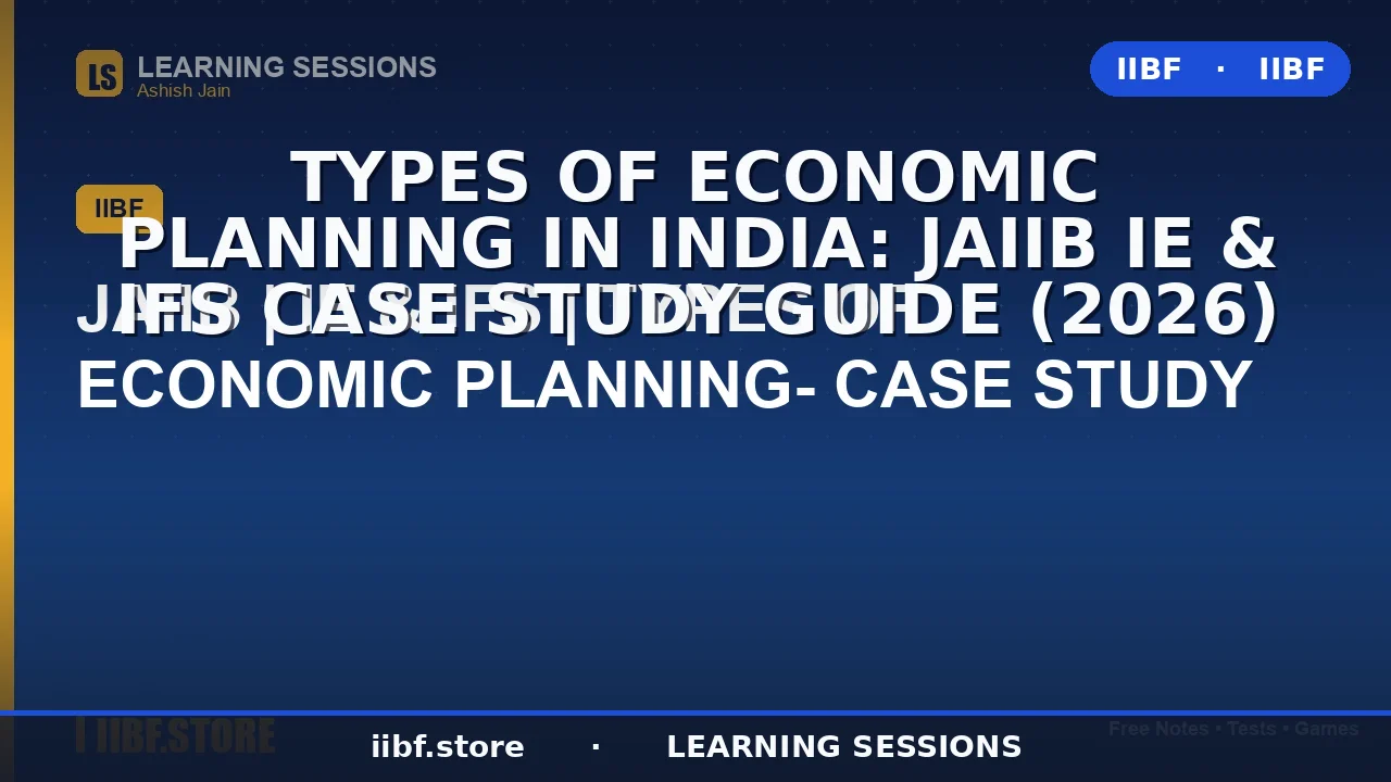 Types of Economic Planning in India: JAIIB IE & IFS Case Study Guide (2026)
