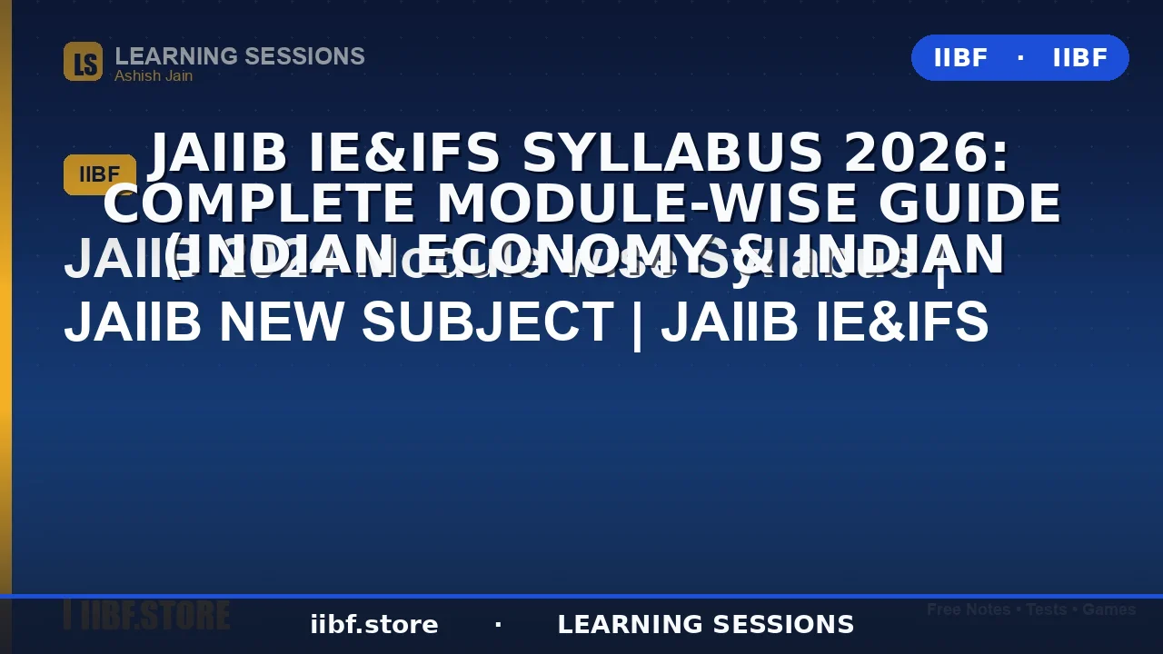 JAIIB IE&IFS Syllabus 2026: Complete Module-Wise Guide (Indian Economy & Indian
