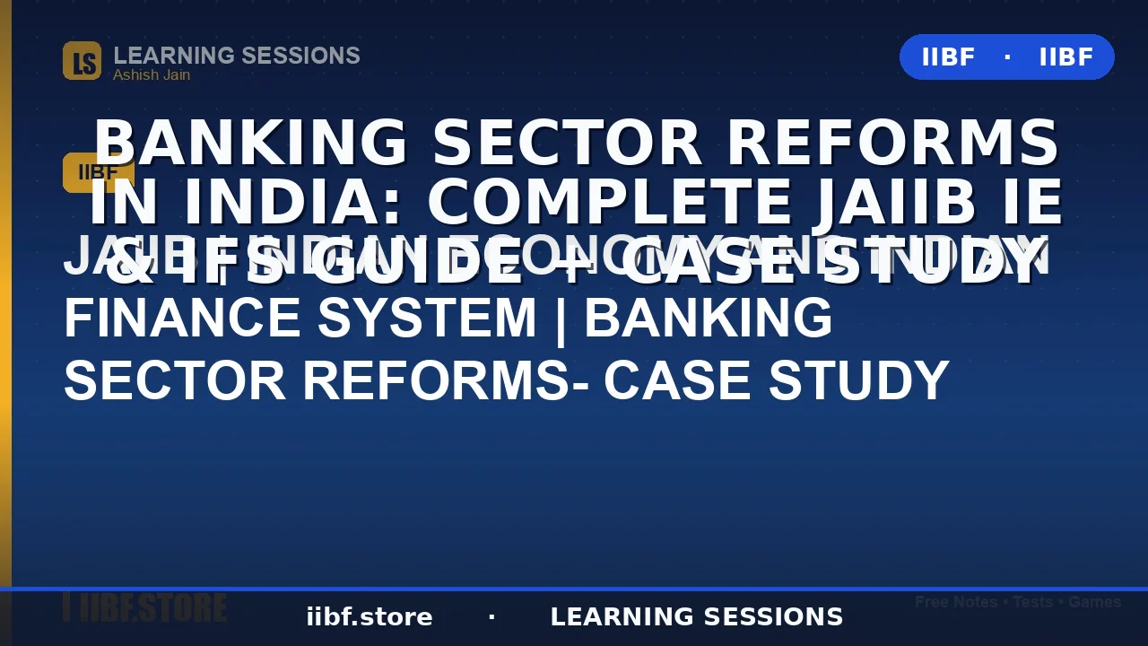 Banking Sector Reforms in India: Complete JAIIB IE & IFS Guide + Case Study