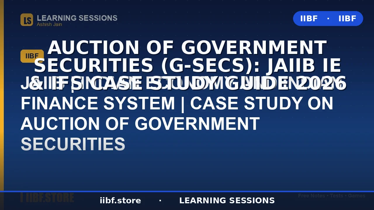 Auction of Government Securities (G-Secs): JAIIB IE & IFS Case Study Guide 2026