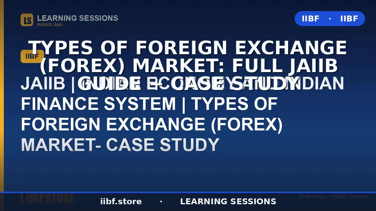 Types of Foreign Exchange (Forex) Market: Full JAIIB Guide + Case Study