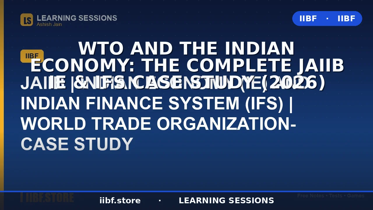 WTO और भारतीय अर्थव्यवस्था: संपूर्ण JAIIB IE और IFS केस स्टडी (2026)