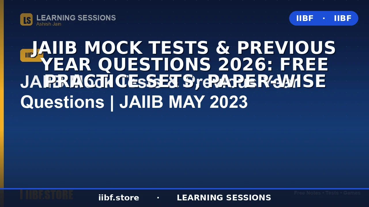 JAIIB Mock Tests & Previous Year Questions 2026: Free Practice Sets, Paper-Wise