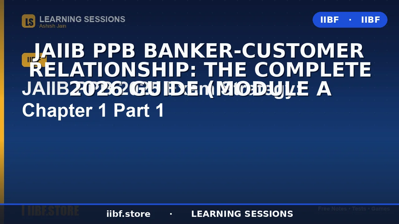 JAIIB PPB Banker-Customer Relationship: The Complete 2026 Guide (Module A
