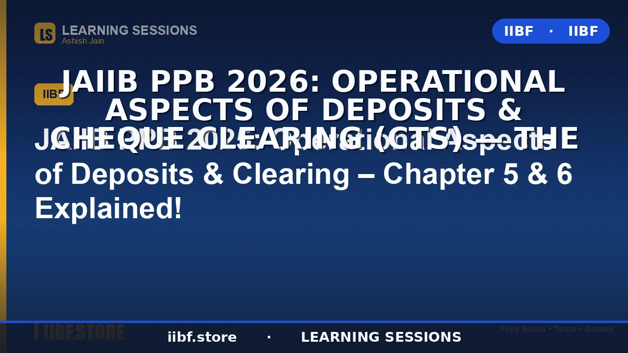 JAIIB PPB 2026: Operational Aspects of Deposits & Cheque Clearing (CTS) — The