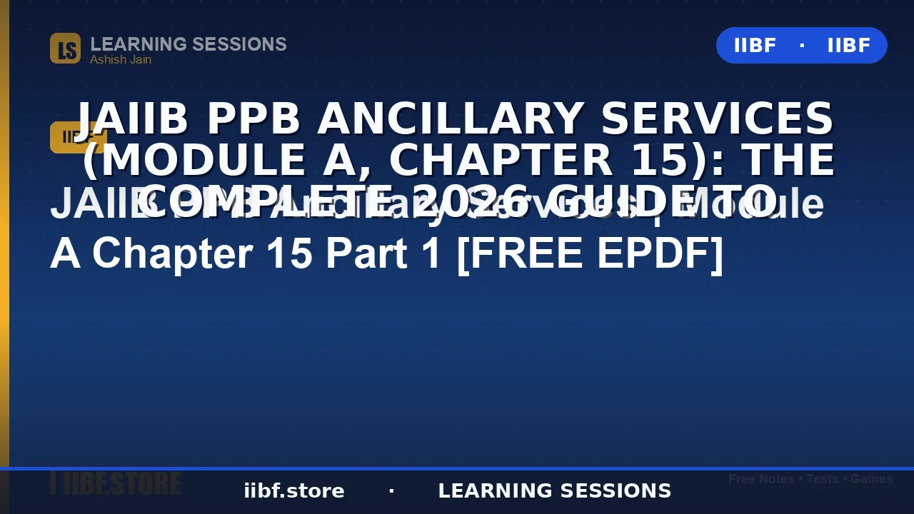 JAIIB PPB Ancillary Services (Module A, Chapter 15): The Complete 2026 Guide to