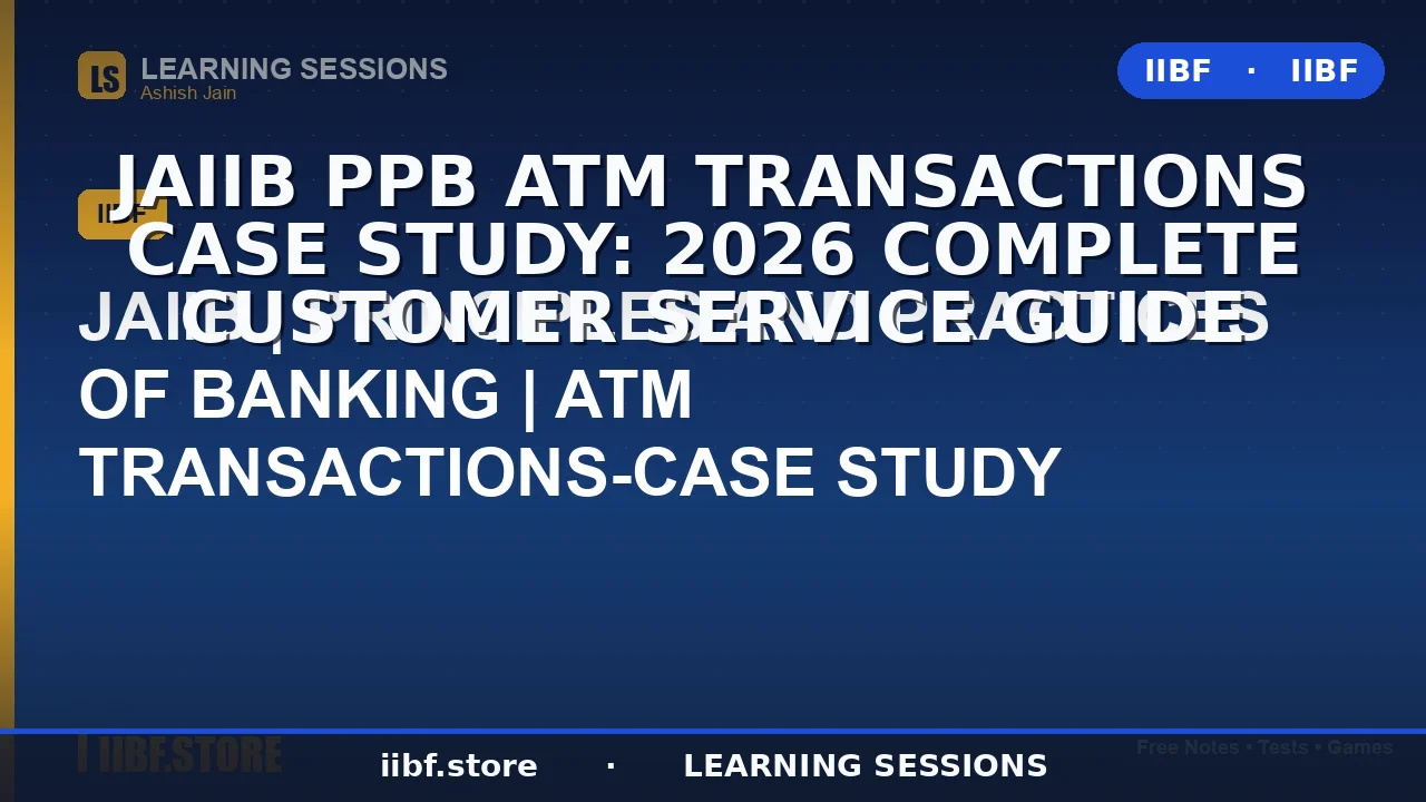 JAIIB PPB ATM Transactions Case Study: 2026 Complete Customer Service Guide