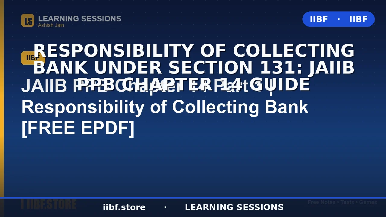 Responsibility of Collecting Bank under Section 131: JAIIB PPB Chapter 14 Guide