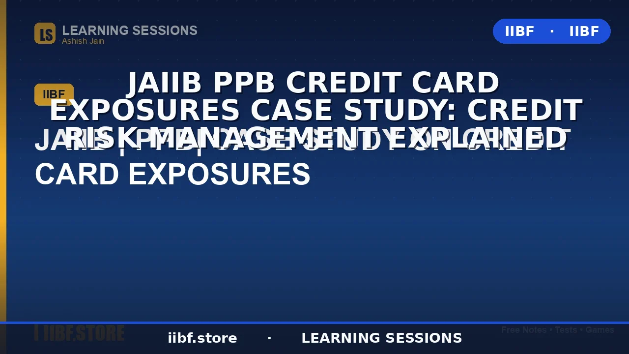 JAIIB PPB Credit Card Exposures Case Study: Credit Risk Management Explained
