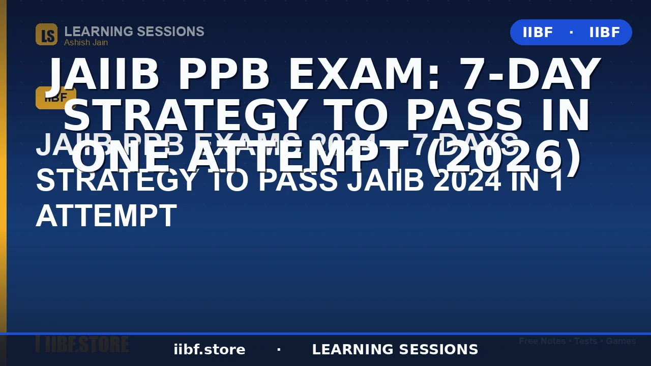 JAIIB PPB Exam: 7-Day Strategy to Pass in One Attempt (2026)