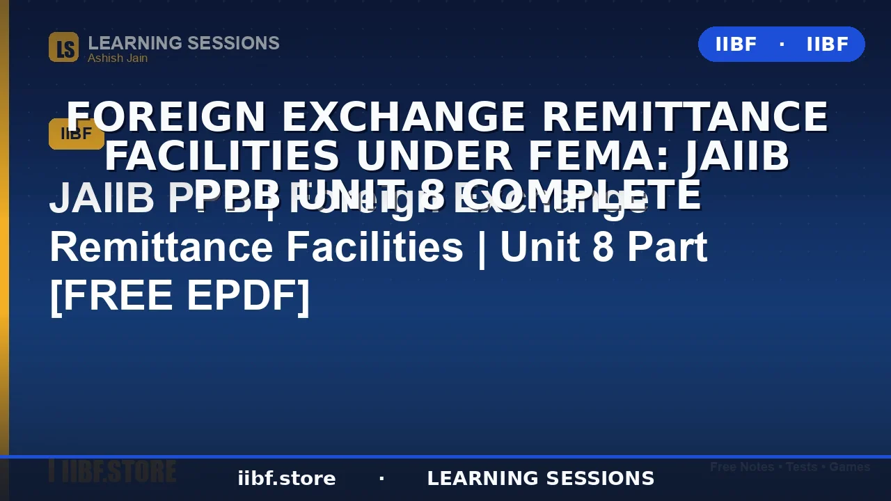 Foreign Exchange Remittance Facilities Under FEMA: JAIIB PPB Unit 8 Complete
