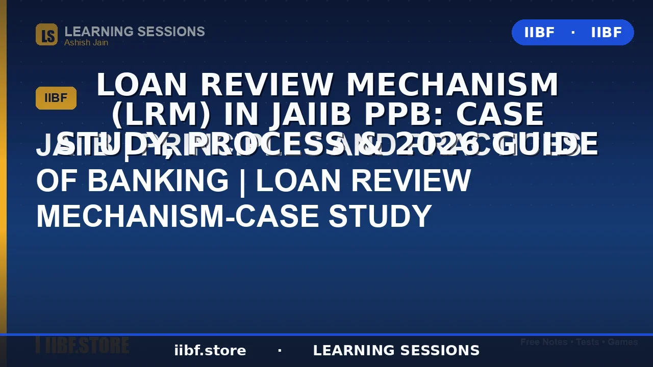 Loan Review Mechanism (LRM) in JAIIB PPB: Case Study, Process & 2026 Guide