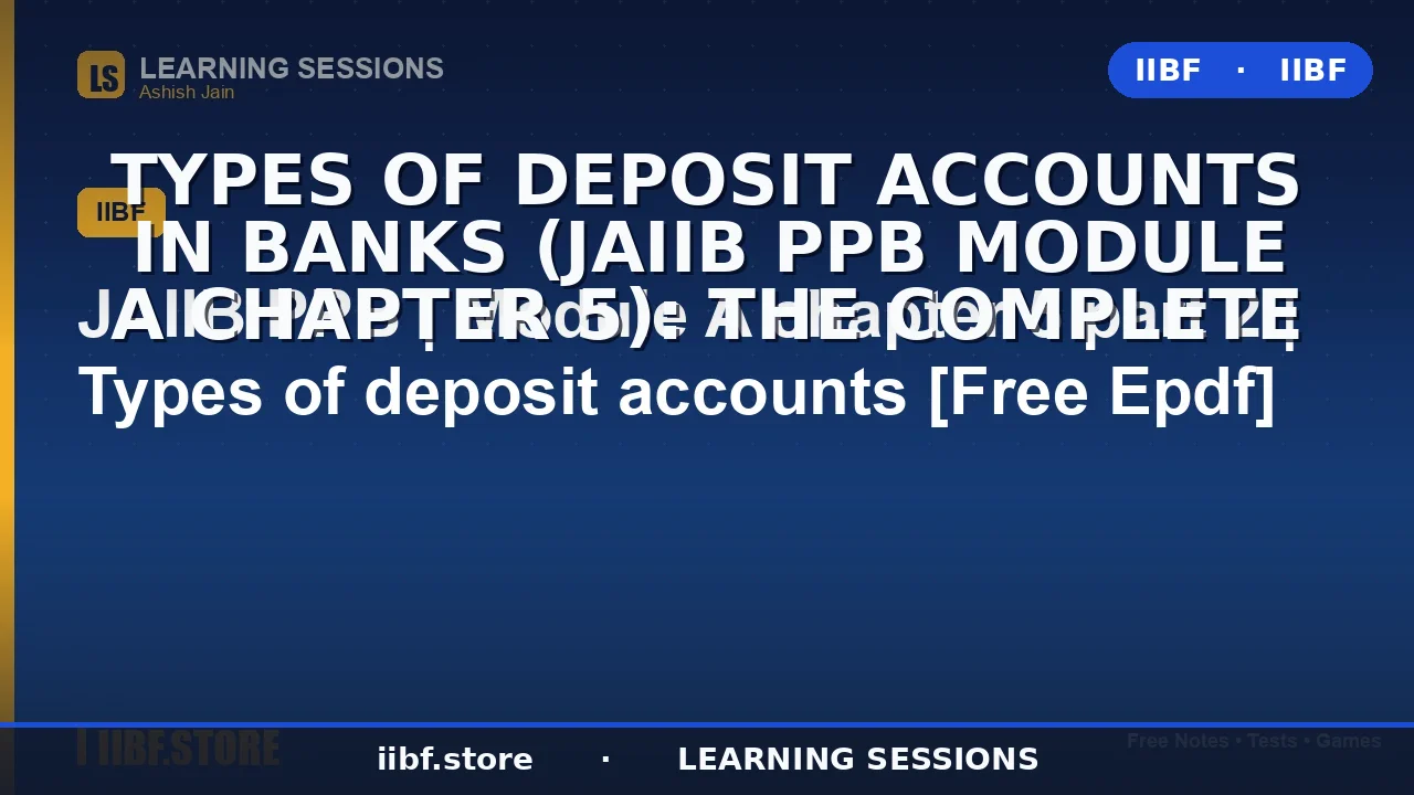 Types of Deposit Accounts in Banks (JAIIB PPB Module A Chapter 5): The Complete