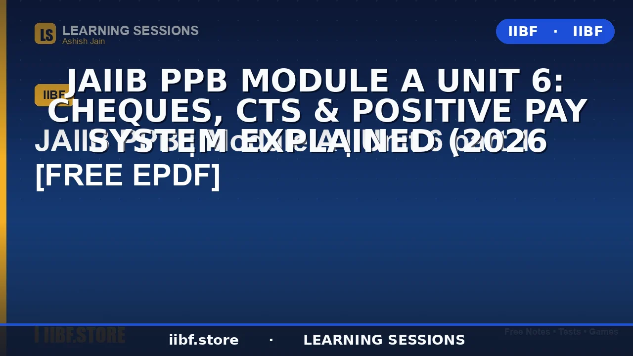 JAIIB PPB Module A Unit 6: Cheques, CTS & Positive Pay System Explained (2026