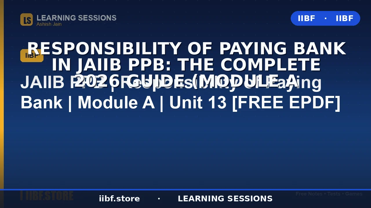 Responsibility of Paying Bank in JAIIB PPB: The Complete 2026 Guide (Module A
