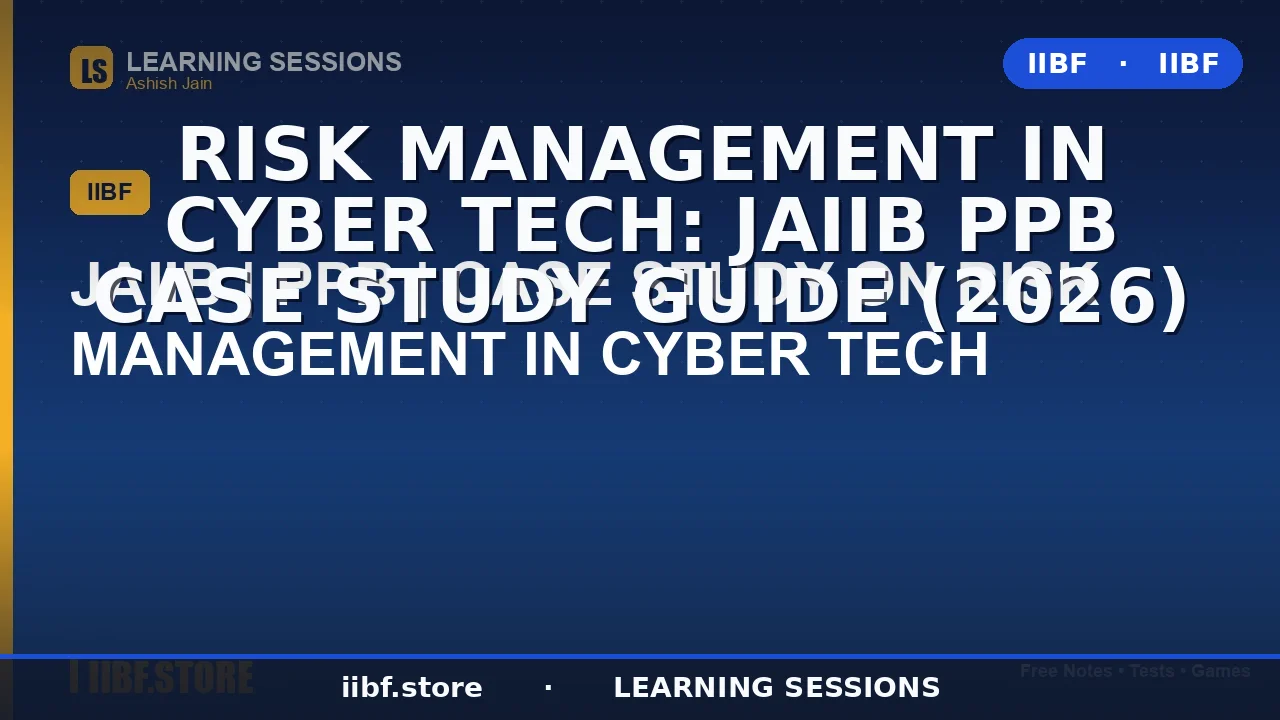 Risk Management in Cyber Tech: JAIIB PPB Case Study Guide (2026)
