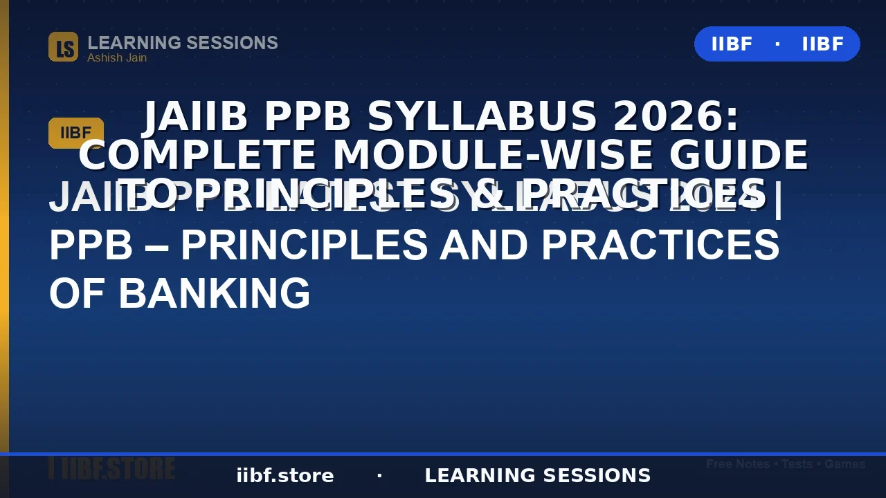 JAIIB PPB Syllabus 2026: Complete Module-Wise Guide to Principles & Practices