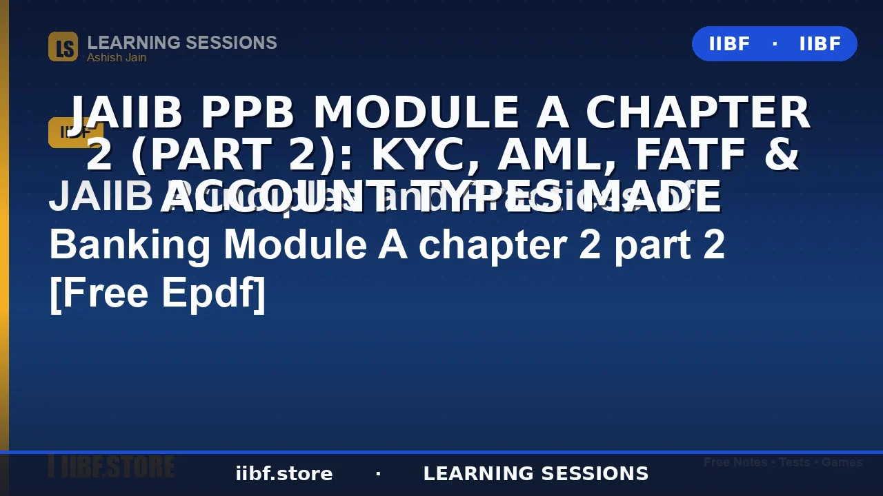 JAIIB PPB Module A Chapter 2 (Part 2): KYC, AML, FATF & Account Types Made
